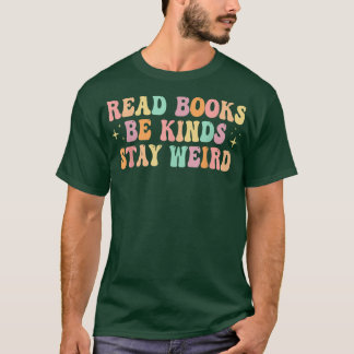 T-shirt Read Books Be Kind Stay Weird Funny Book Lover Vin