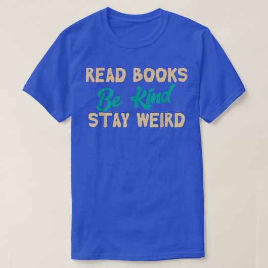 T-shirt Read Books Be Kind Stay Weird Funny Book Lover Vin (Design devant)