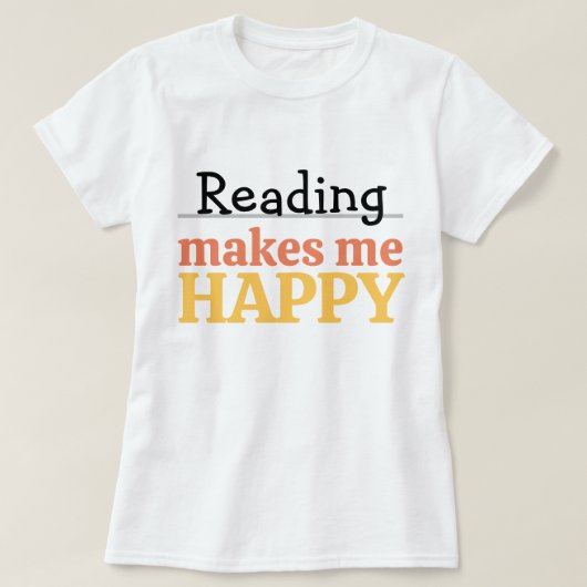 T-shirt Reading Makes Me Happy Quote Vibrant Book Worm (Design devant)