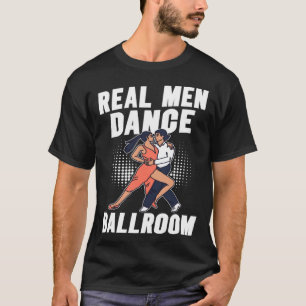 T-shirt Real Men Danse Ballroom Danse Partenaire Danse