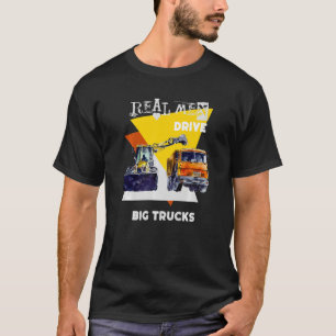 T-shirt Real Men Drive Real Trucks Lourd Equipment Operato