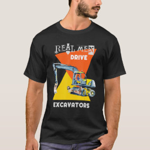 T-shirt Real Men Drive Real Trucks Lourd Equipment Operato