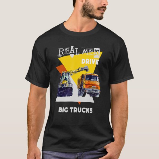 T-shirt Real Men Drive Real Trucks Lourd Equipment Operato (Devant)