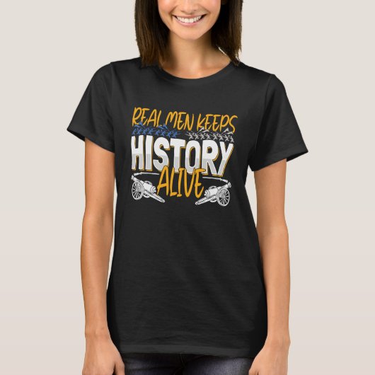 T-shirt Real Men Keep History Alive American Civil War Re (Devant)