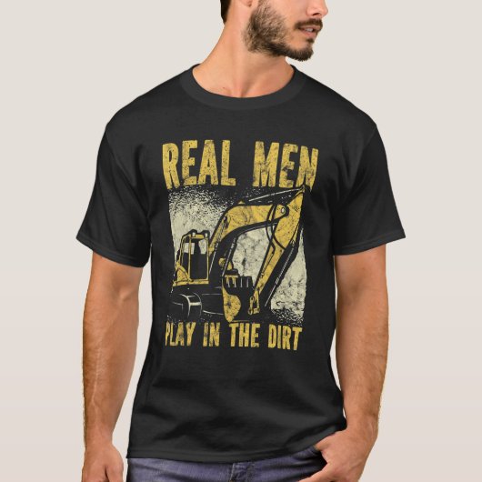 T-shirt Real Men Play In The Dirt Excavator (Devant)
