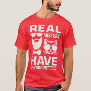 T-shirt real misters have whiskers funny beard cat gift fo