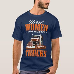 T-shirt Real Women Driver Their Own Trucks Funny Truck Dri