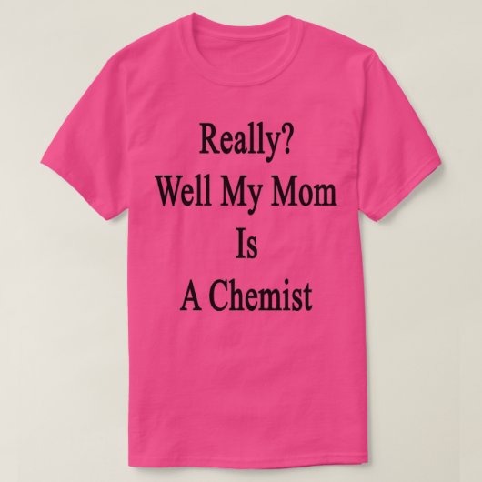 T-shirt Really Well My Mom Is A Chemist (Design devant)