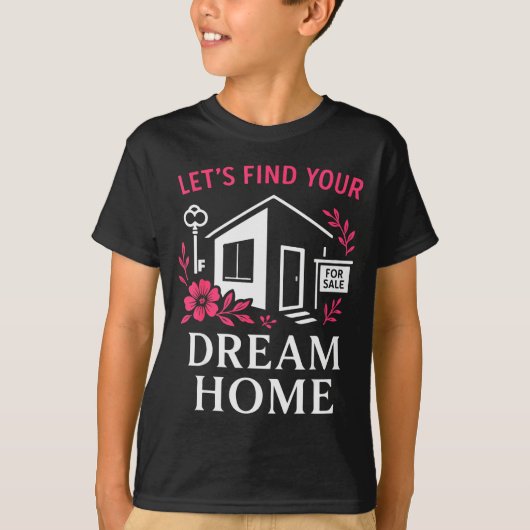 T-shirt Realtor Flower Floral Let's Find Your Dream Home (Devant)