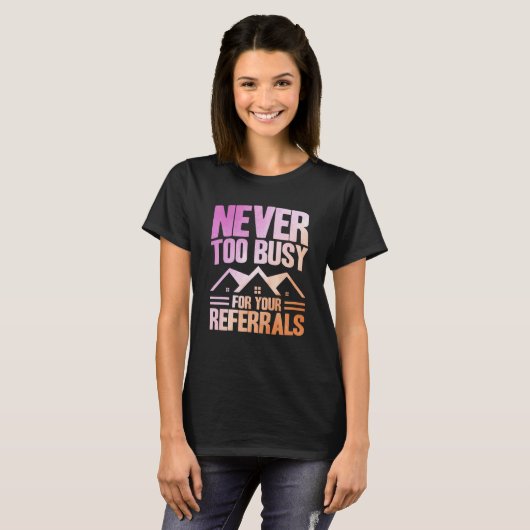 T-shirt Realtor Never Too Busy For Your Referrals Watercol (Devant entier)