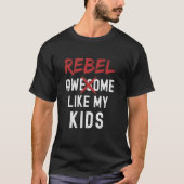 T-shirt Rebel Awesome Comme Mes Enfants Funny Fête des pèr (Devant)