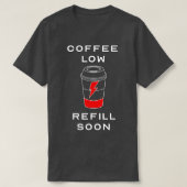T-shirt Recharge de café faible Bientôt Café amusant Lover (Design devant)
