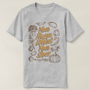 T-shirt Récoltez ce que vous semez le jardinage cultivant
