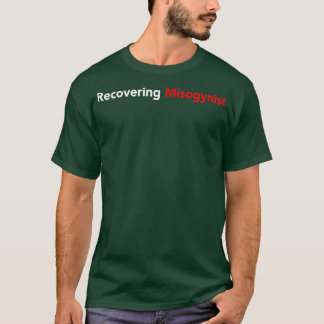 T-shirt Recovering Misogynist 