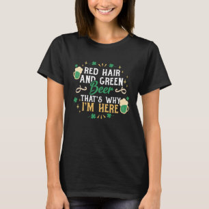 T-shirt Red Hair Green Beer C'est pourquoi je suis ici St
