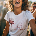 T-shirt Red Hey Girl Vous Méritez Un Verre De Vin Citation<br><div class="desc">Red Hey Girl Vous Méritez Un Verre De Vin Citation</div>