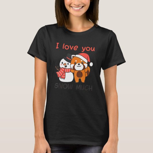 T-shirt Red Panda I Love You Snow Much Snowman Snow Pun (Devant)