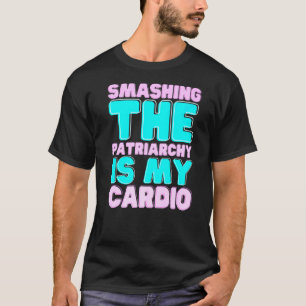 T-shirt Réduire Le Patriarcat Est Mon Cardio Feminisme Dro