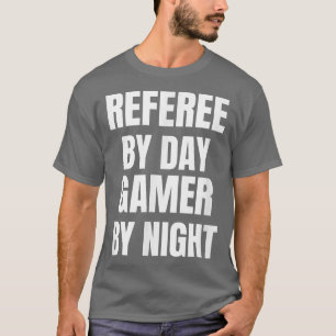 T-shirt Referee By Day Gamer By Night