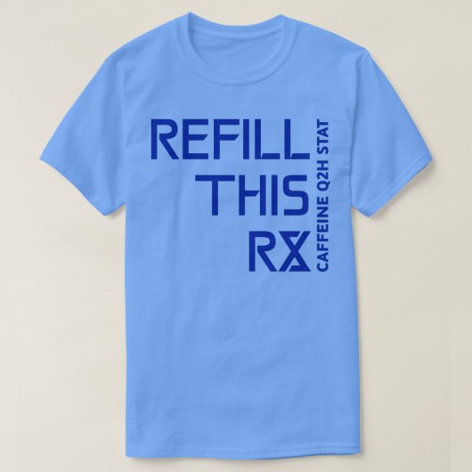 T-shirt Refill This Prescription Caffeine q2h Stat 1 (Design devant)
