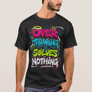 T-shirt Réfléchir Excessivement Ne Résout Rien Graffiti Gr