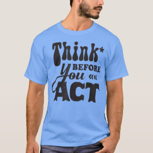 T-shirt Réfléchissez avant d'agir Motivation Inspiration S