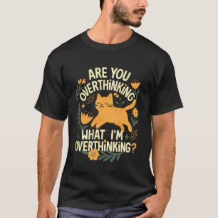 T-shirt réfléchissez-vous trop à ce que je pense trop Chat