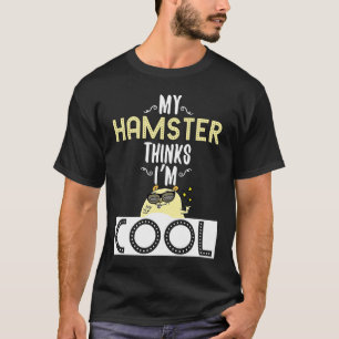 T-shirt Refroidir Mon hamster pense que je suis cool propr