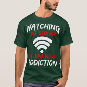 T-shirt Regarder des flux en direct est ma nouvelle dépend