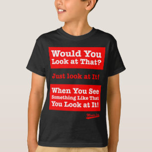 T-shirt Regarderiez-vous cela ? Regardez-juste le !