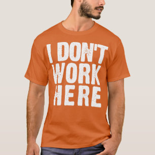 T-shirt Regardez attentivement, je ne travaille pas ici dr