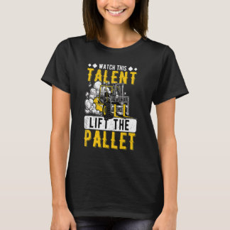 T-shirt Regardez le talent soulever le chariot élévateur d