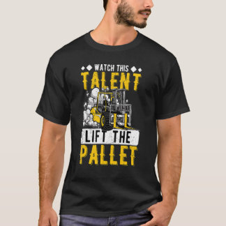 T-shirt Regardez le talent soulever le chariot élévateur d