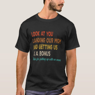 T-shirt Regardez-Vous Atterrir Notre Mère Et Nous Avoir Co