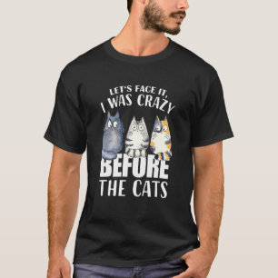 T-shirt Regardons Ça J'Étais Fou Avant Les Chats Chats