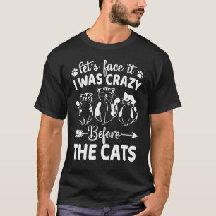 T-shirt Regardons-le, j'étais fou avant les chats