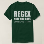 T-shirt Regex Maintenant vous avez deux ingénieurs logicie (Design devant)
