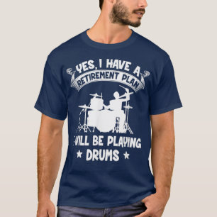 T-shirt Régime De Retraite Je Jouerai Des Fûts Retraités D