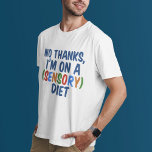 T-shirt Régime sensoriel<br><div class="desc">Un cadeau amusant pour quelqu'un qui souffre d'un trouble de traitement sensoriel. Non merci,  je suis sur un régime sensoriel.</div>