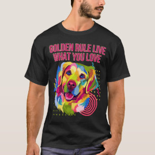 T-shirt Règle d'or Vivez ce que vous aimez Golden Retrieve