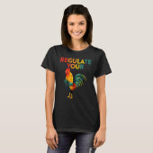 T-shirt Regulate Your Chicken Rooster Reproductive Rights  (Devant entier)