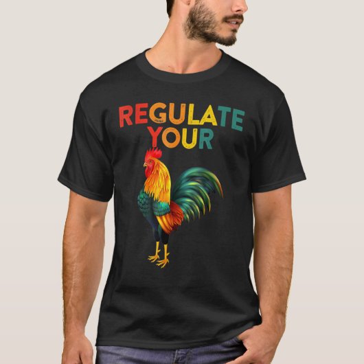 T-shirt Regulate Your Chicken Rooster Reproductive Rights (Devant)