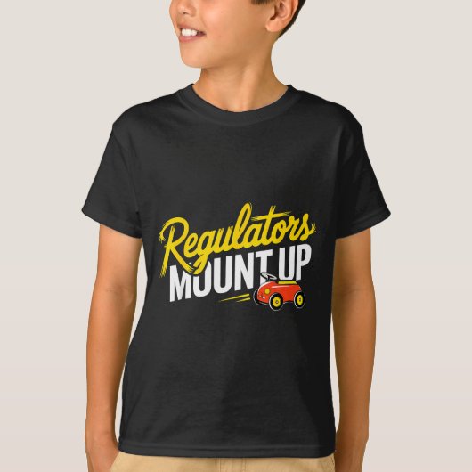 T-shirt Regulators Mount Up Cute Funny Quote Tee  (Devant)