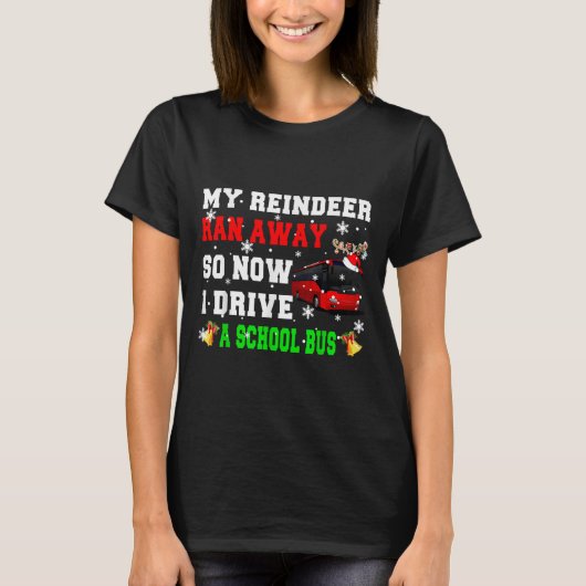 T-shirt Reindeer Ran Away Now I Drive A School Bus Xmas Sa (Devant)