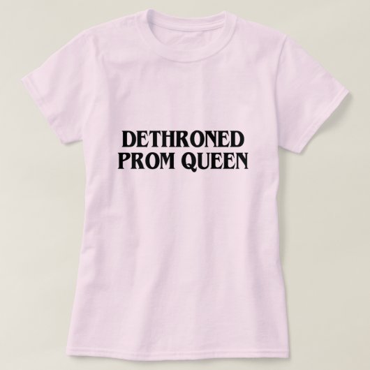 T-SHIRT REINE PROM DÉTHRONÉE (Design devant)