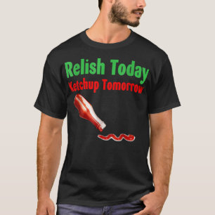 T-shirt Relâchez aujourd'hui Ketchup demain