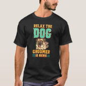 T-shirt Relax Dog Groomer Is Here - Cuddler Grooming P (Devant)