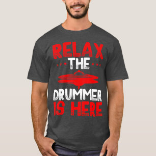 T-shirt Relax Drummer is Here Funny Drum Player Costum