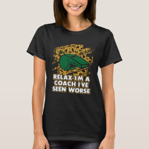 T-shirt Relax Je suis un entraîneur Ive vu pire Entraîneur