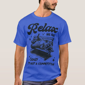 T-shirt Relax nous sommes tous fous ce n'est pas une compé